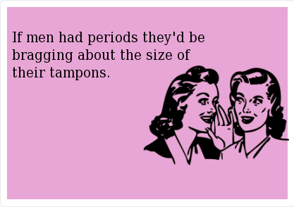 Kad bi muškarci imali menstruaciju